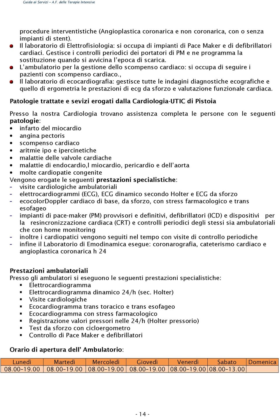 Gestisce i controlli periodici dei portatori di PM e ne programma la sostituzione quando si avvicina l epoca di scarica.