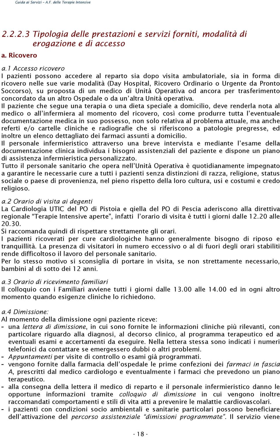 Soccorso), su proposta di un medico di Unità Operativa od ancora per trasferimento concordato da un altro Ospedale o da un altra Unità operativa.