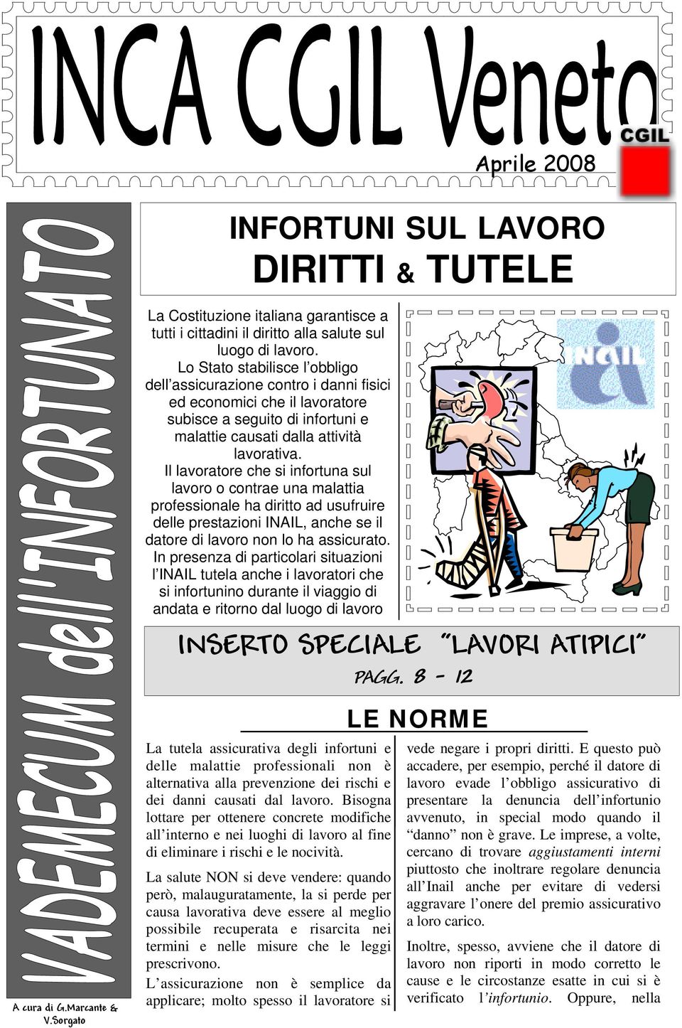 Il lavoratore che si infortuna sul lavoro o contrae una malattia professionale ha diritto ad usufruire delle prestazioni INAIL, anche se il datore di lavoro non lo ha assicurato.