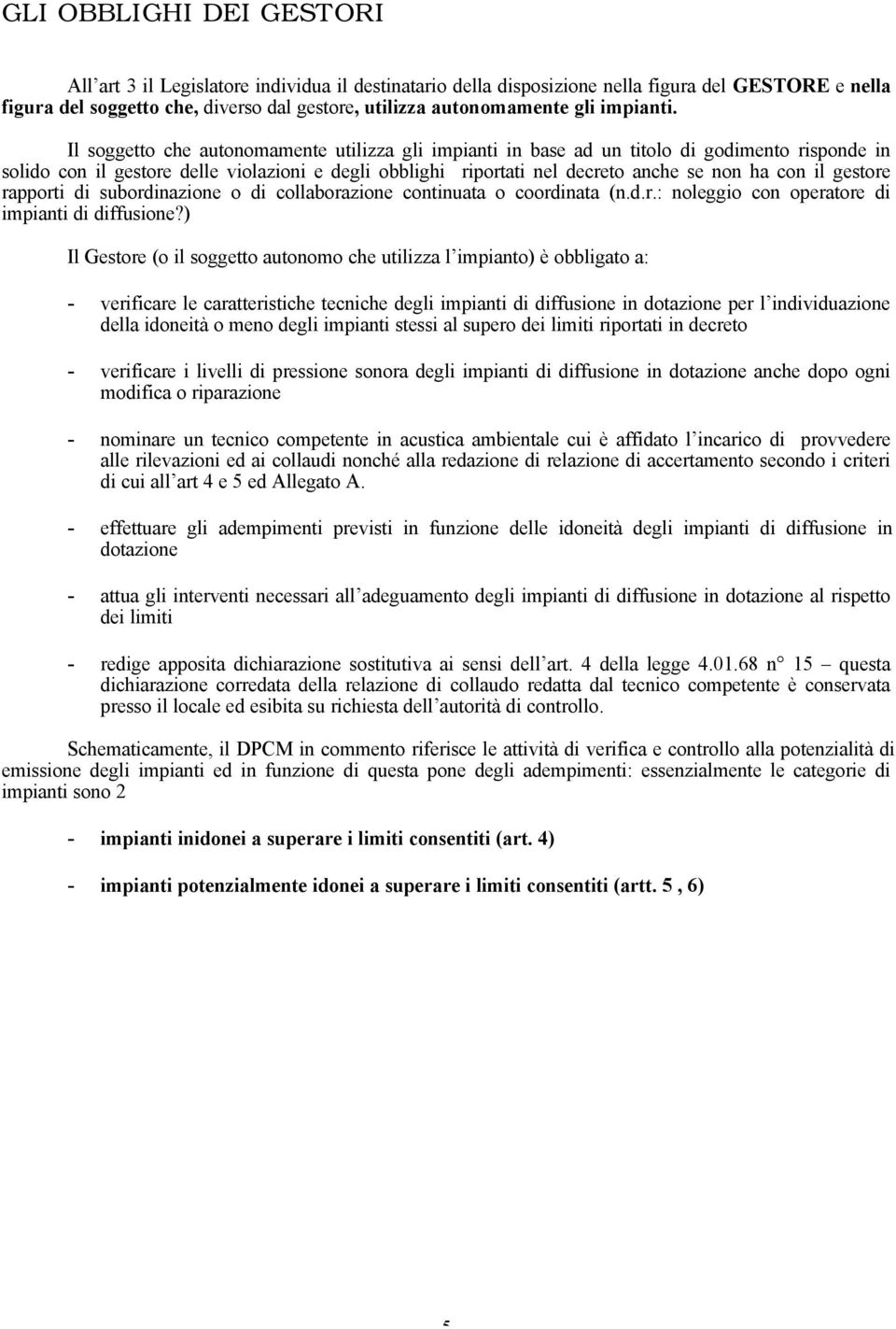 Il soggetto che autonomamente utilizza gli impianti in base ad un titolo di godimento risponde in solido con il gestore delle violazioni e degli obblighi riportati nel decreto anche se non ha con il