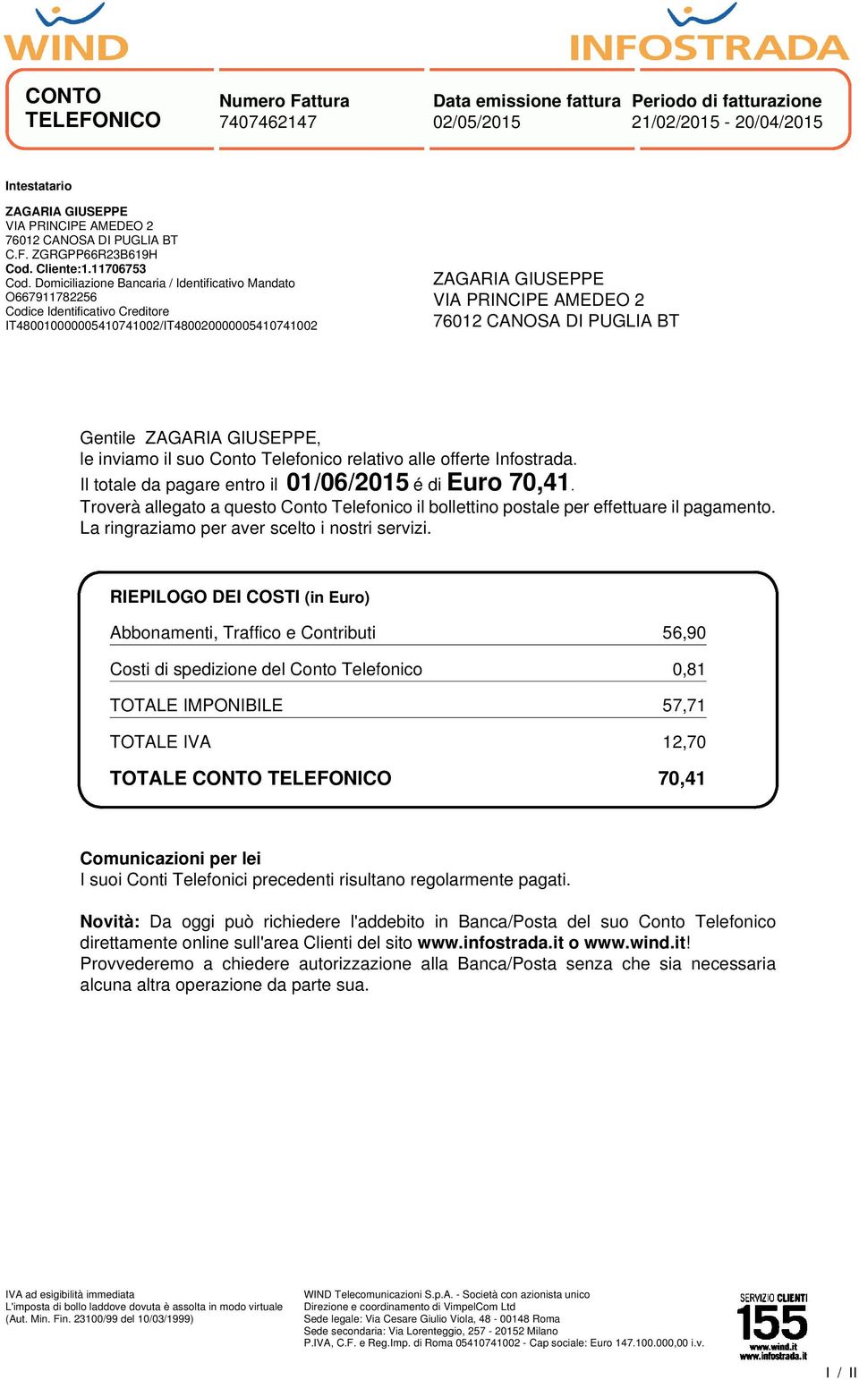 PUGLIA BT Gentile ZAGARIA GIUSEPPE, le inviamo il suo Conto Telefonico relativo alle offerte Infostrada. Il totale da pagare entro il 01/06/2015 é di Euro 70,41.