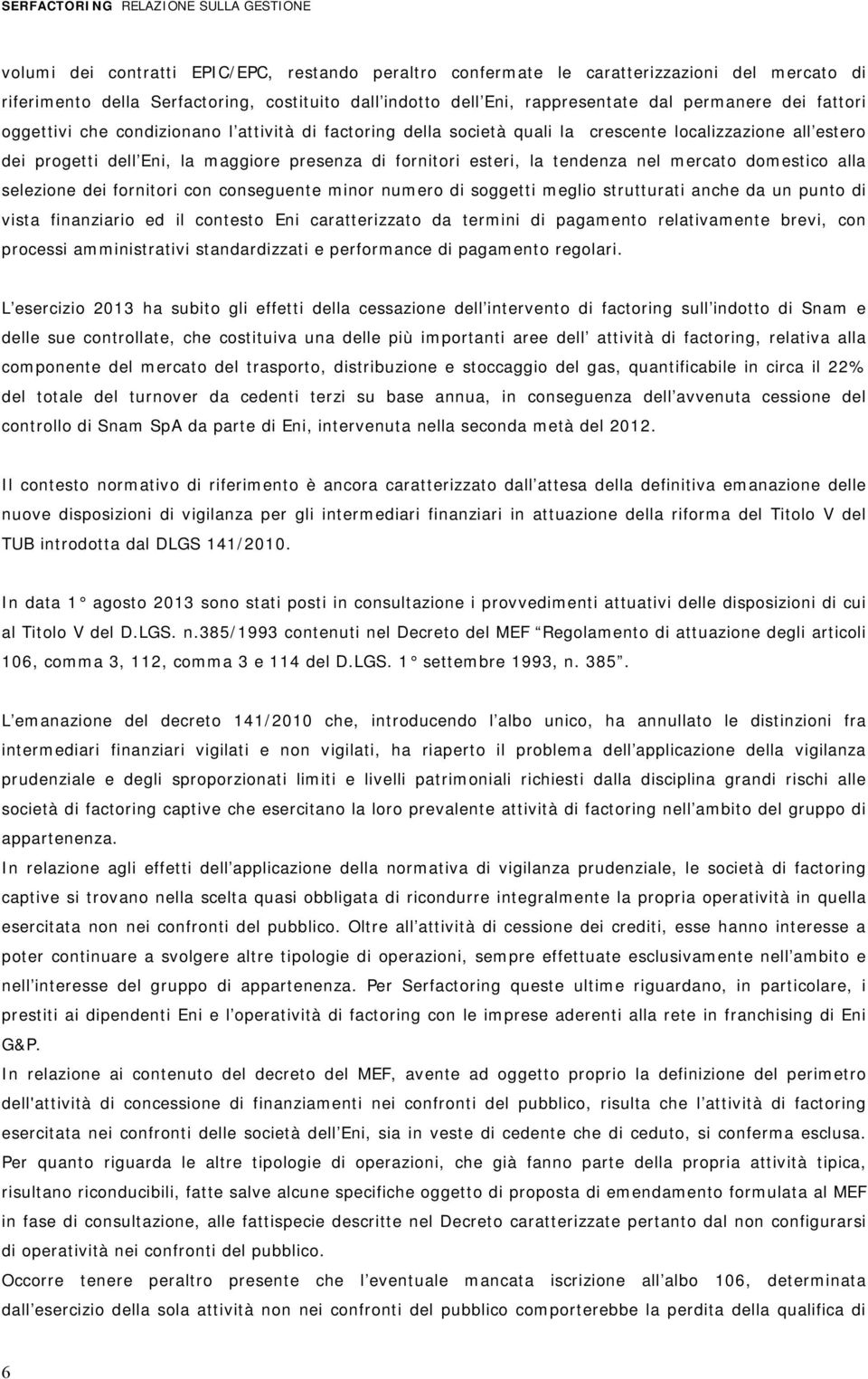 fornitori esteri, la tendenza nel mercato domestico alla selezione dei fornitori con conseguente minor numero di soggetti meglio strutturati anche da un punto di vista finanziario ed il contesto Eni