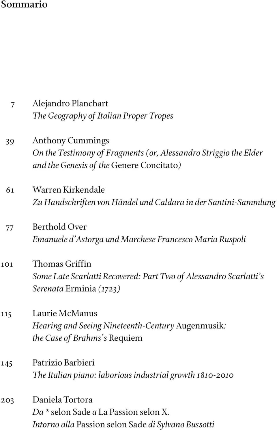 Griffin Some Late Scarlatti Recovered: Part Two of Alessandro Scarlatti s Serenata Erminia (1723) 115 Laurie McManus Hearing and Seeing NineteenthCentury Augenmusik: the Case of Brahms s