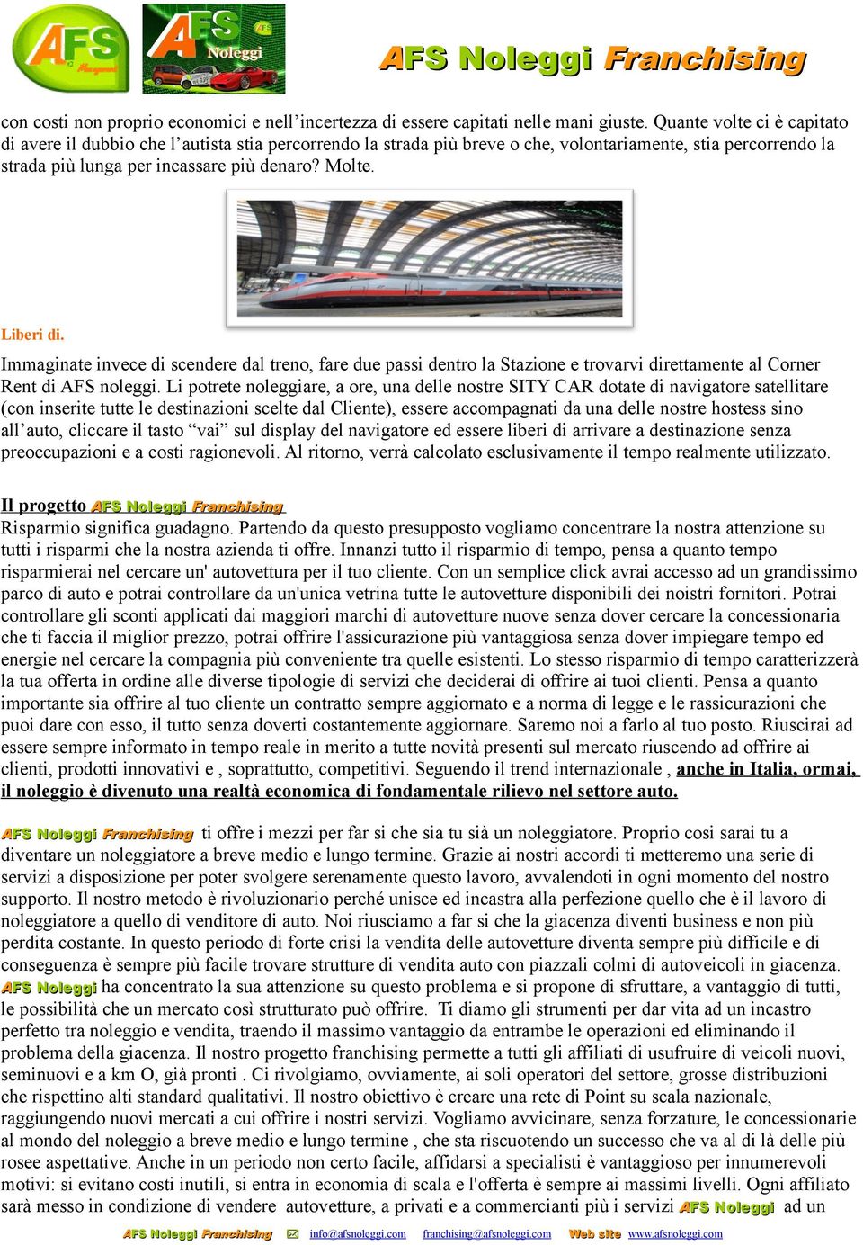 Liberi di. Immaginate invece di scendere dal treno, fare due passi dentro la Stazione e trovarvi direttamente al Corner Rent di AFS noleggi.