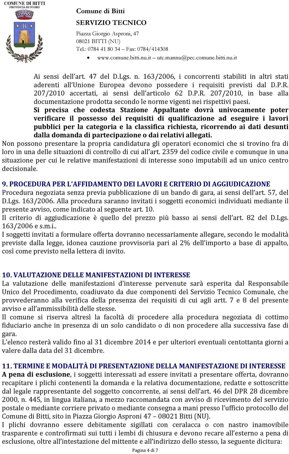 Si precisa che codesta Stazione Appaltante dovrà univocamente poter verificare il possesso dei requisiti di qualificazione ad eseguire i lavori pubblici per la categoria e la classifica richiesta,