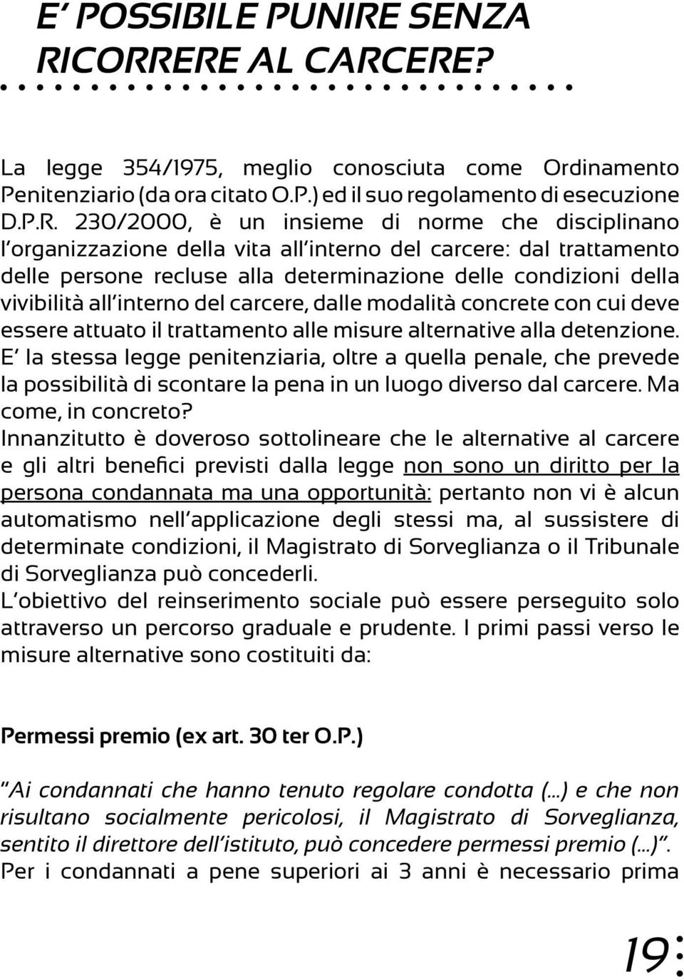 CORRERE AL CARCERE? La legge 354/1975, meglio conosciuta come Ordinamento Penitenziario (da ora citato O.P.) ed il suo regolamento di esecuzione D.P.R. 230/2000, è un insieme di norme che