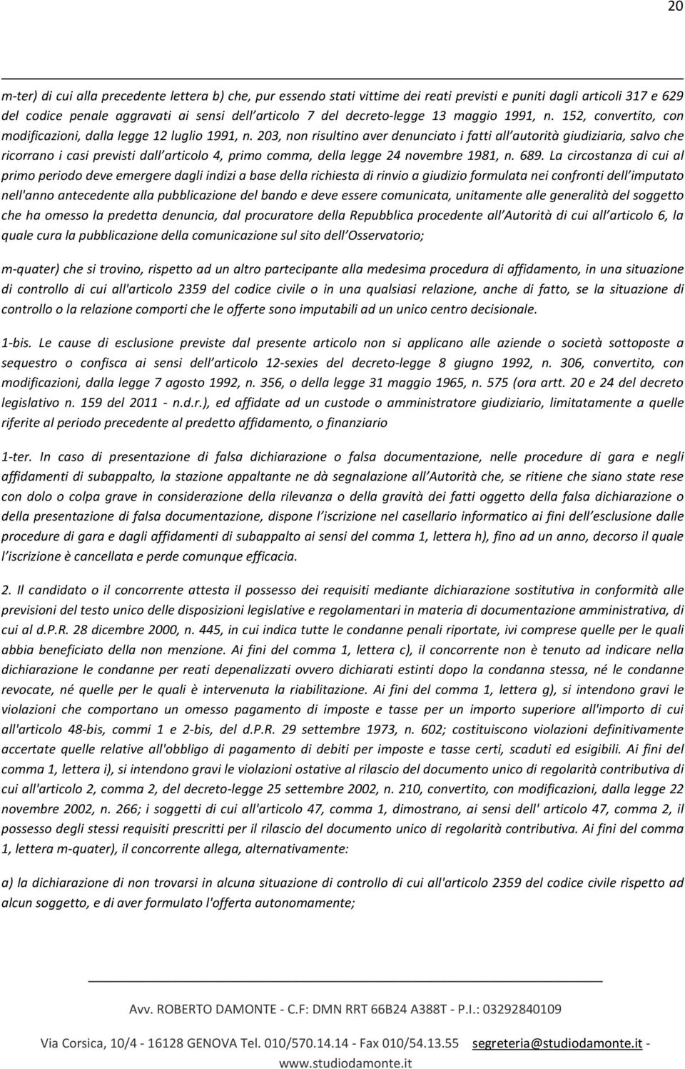 203, non risultino aver denunciato i fatti all autorità giudiziaria, salvo che ricorrano i casi previsti dall articolo 4, primo comma, della legge 24 novembre 1981, n. 689.