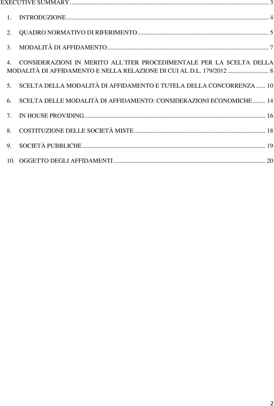 .. 8 5. SCELTA DELLA MODALITÀ DI AFFIDAMENTO E TUTELA DELLA CONCORRENZA... 10 6.