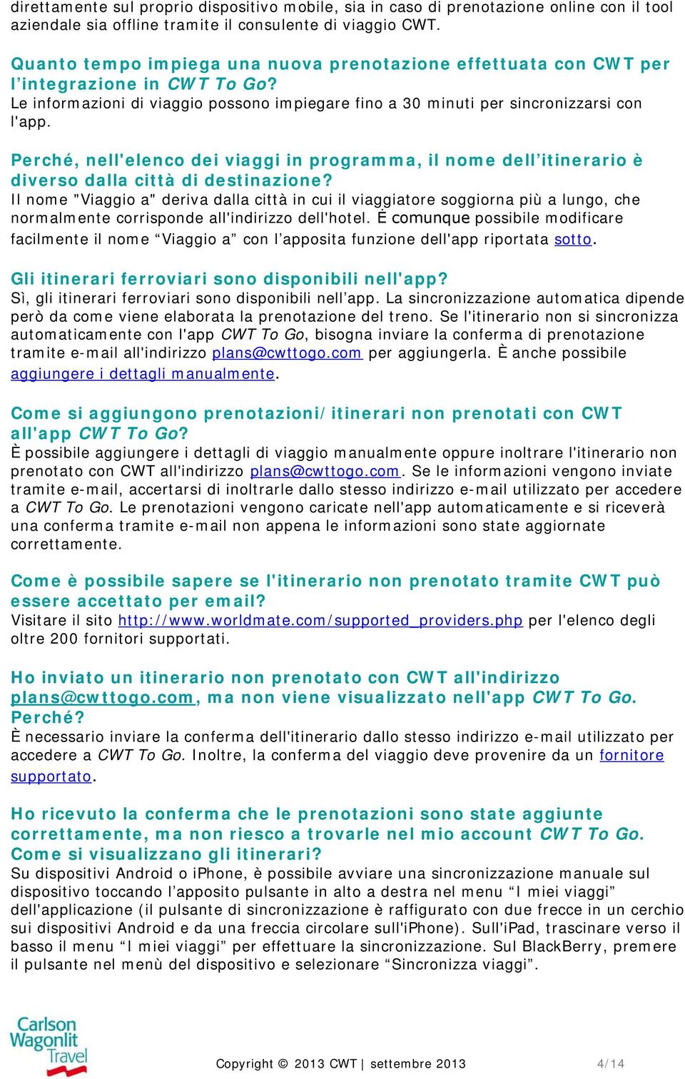 Perché, nell'elenco dei viaggi in programma, il nome dell itinerario è diverso dalla città di destinazione?