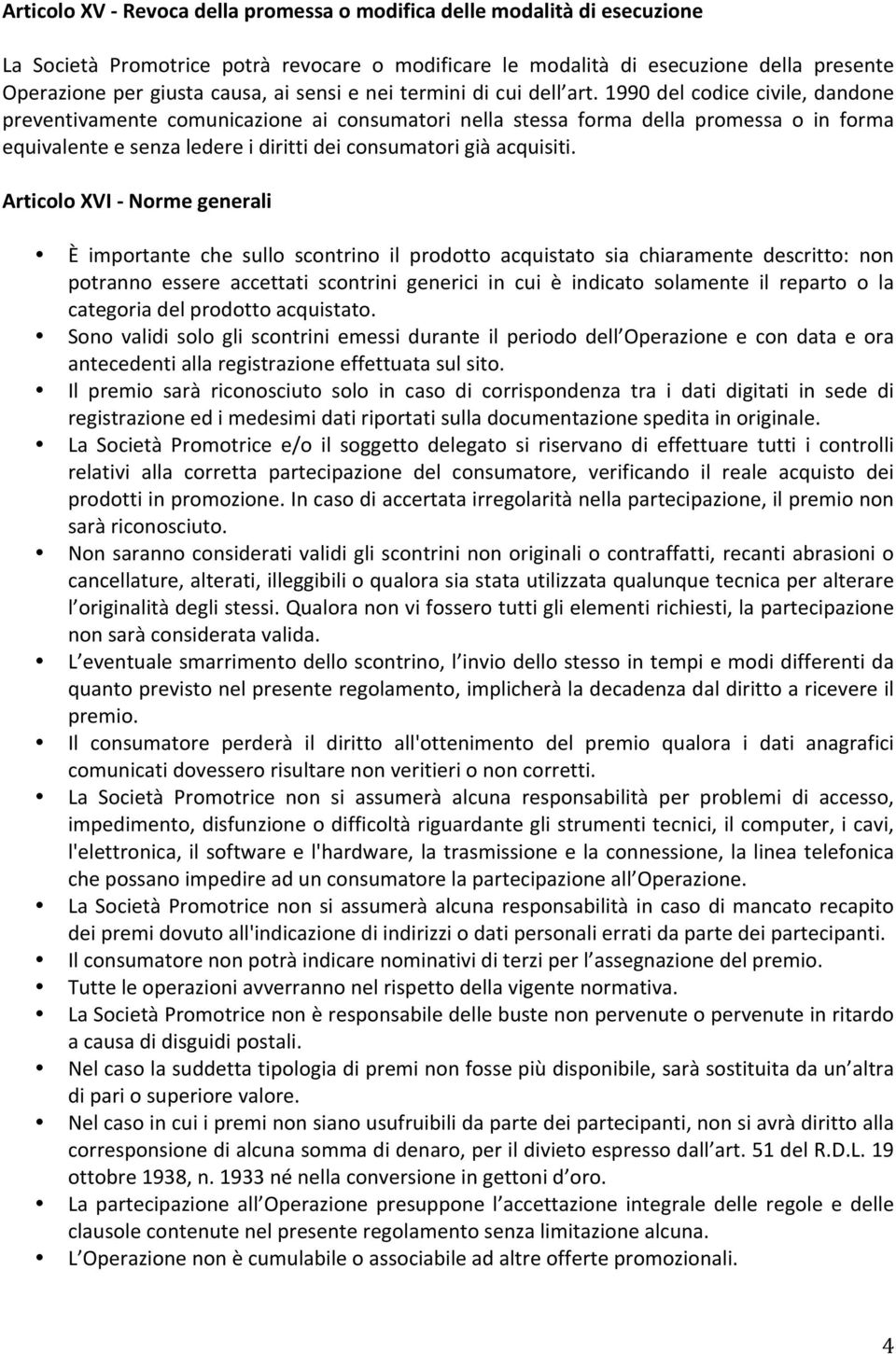 1990 del codice civile, dandone preventivamente comunicazione ai consumatori nella stessa forma della promessa o in forma equivalente e senza ledere i diritti dei consumatori già acquisiti.