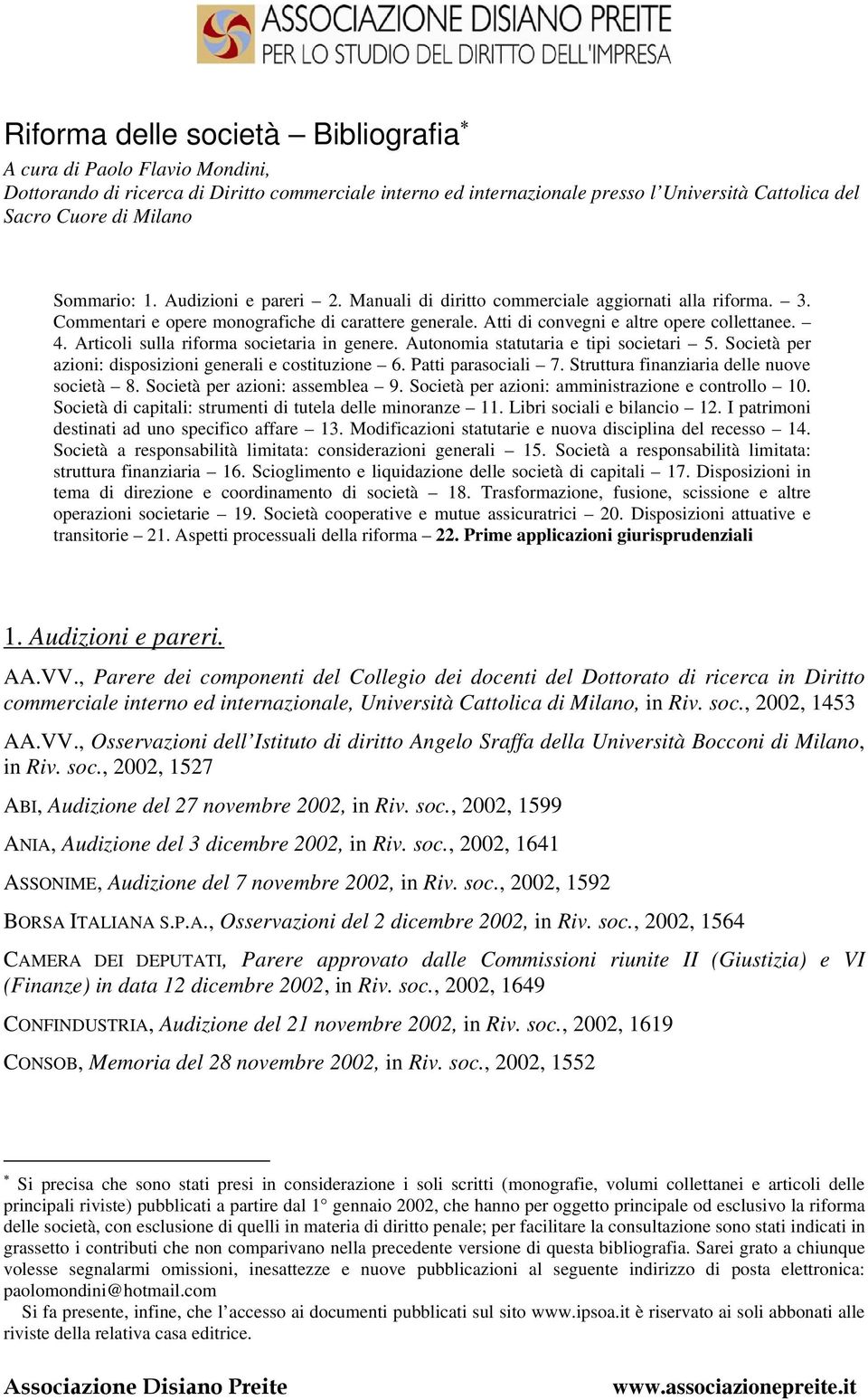 Articoli sulla riforma societaria in genere. Autonomia statutaria e tipi societari 5. Società per azioni: disposizioni generali e costituzione 6. Patti parasociali 7.