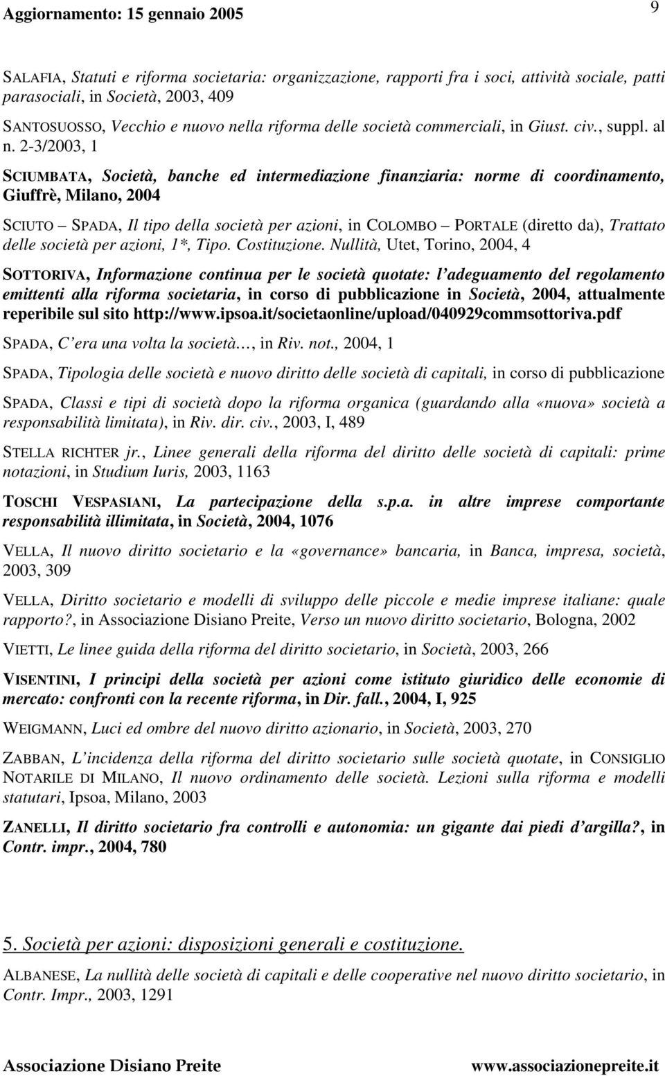 2-3/2003, 1 SCIUMBATA, Società, banche ed intermediazione finanziaria: norme di coordinamento, Giuffrè, Milano, 2004 SCIUTO SPADA, Il tipo della società per azioni, in COLOMBO PORTALE (diretto da),