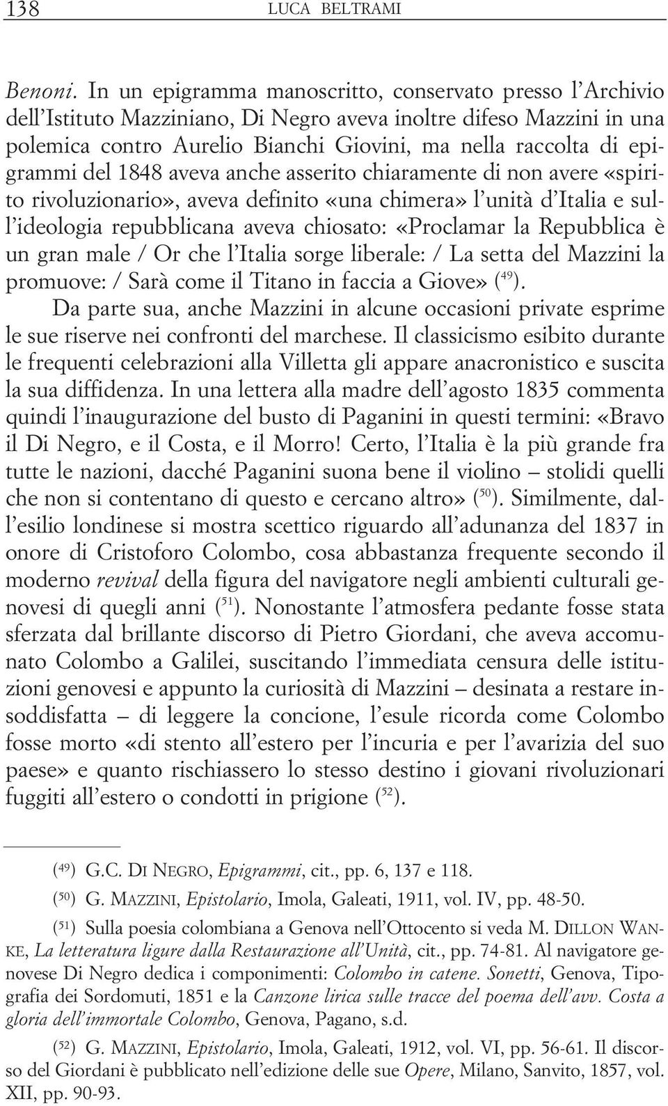 epigrammi del 1848 aveva anche asserito chiaramente di non avere «spirito rivoluzionario», aveva definito «una chimera» l unità d Italia e sull ideologia repubblicana aveva chiosato: «Proclamar la