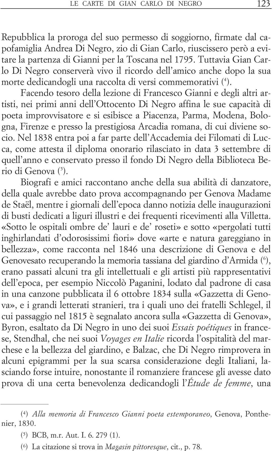 Facendo tesoro della lezione di Francesco Gianni e degli altri artisti, nei primi anni dell Ottocento Di Negro affina le sue capacità di poeta improvvisatore e si esibisce a Piacenza, Parma, Modena,