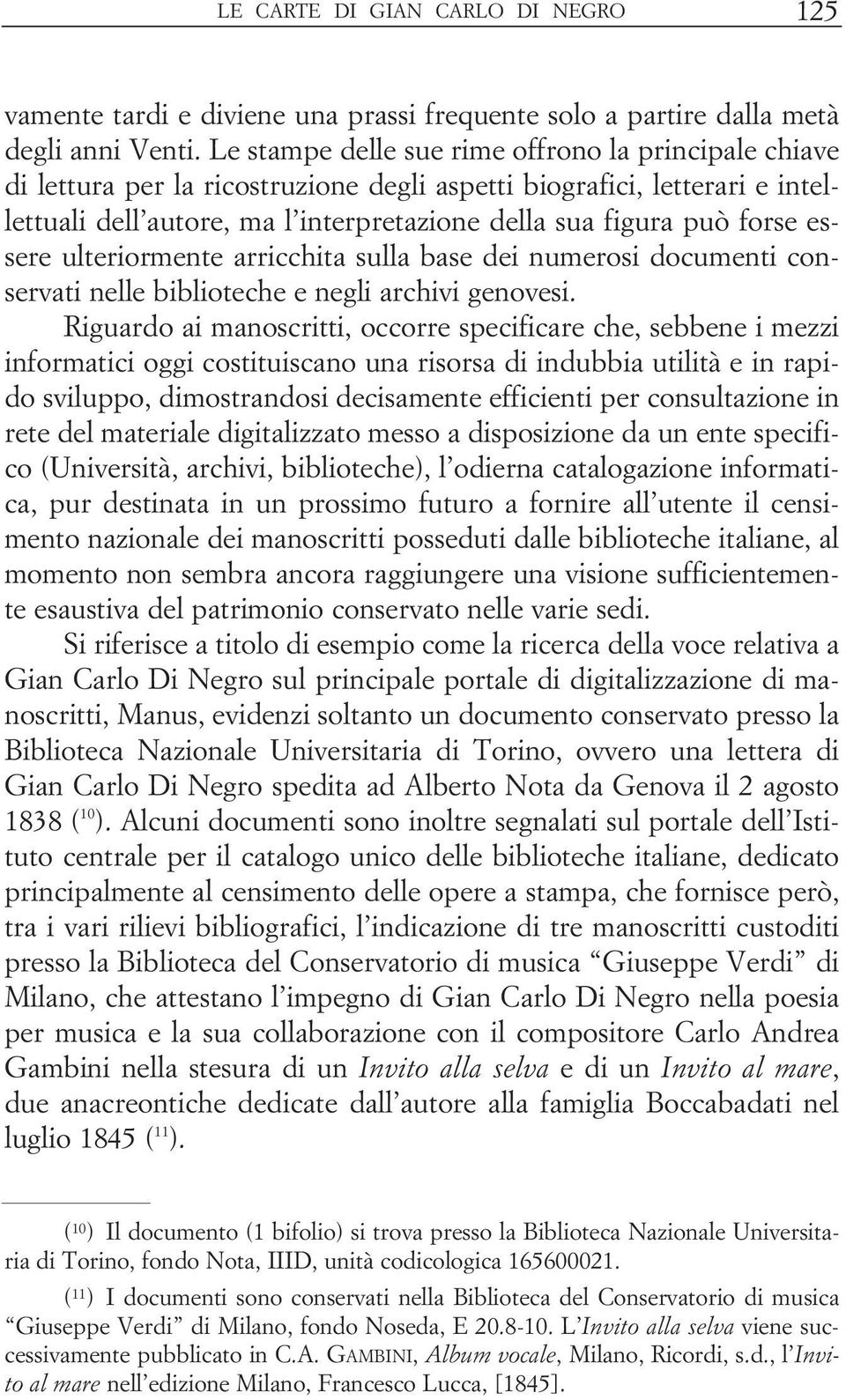 essere ulteriormente arricchita sulla base dei numerosi documenti conservati nelle biblioteche e negli archivi genovesi.