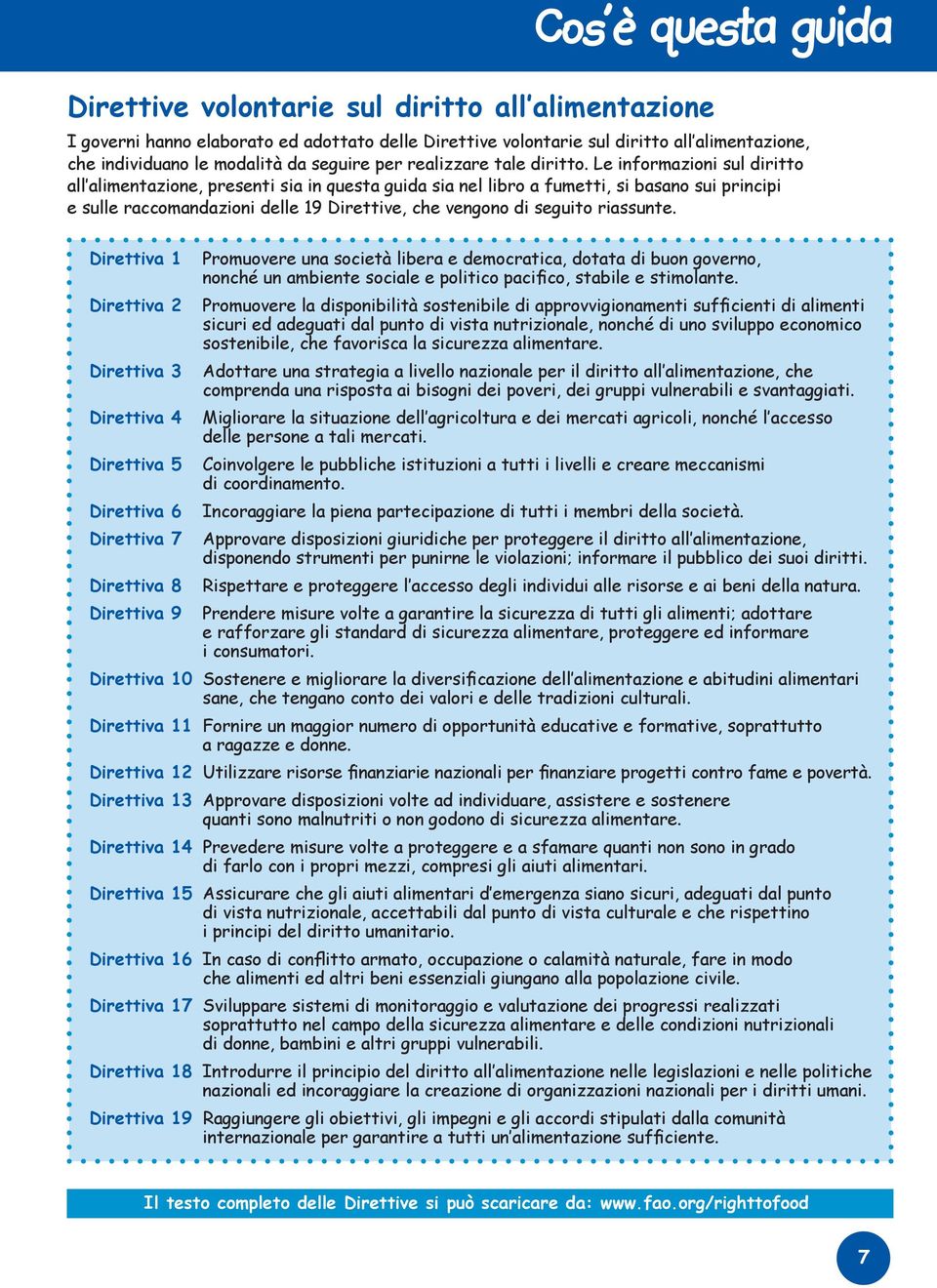 Le informazioni sul diritto all alimentazione, presenti sia in questa guida sia nel libro a fumetti, si basano sui principi e sulle raccomandazioni delle 19 Direttive, che vengono di seguito