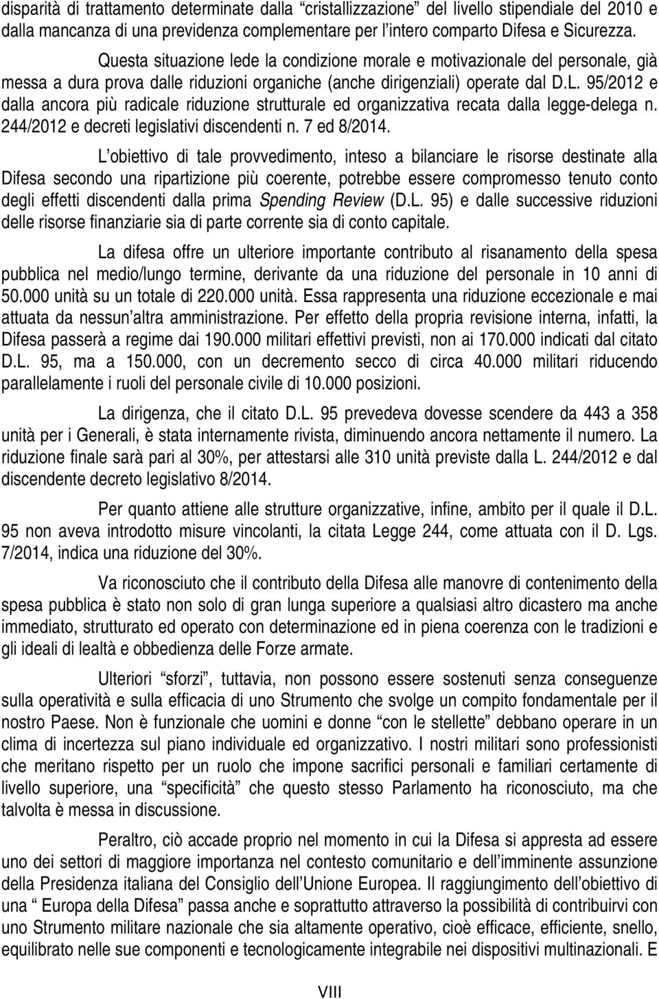 95/2012 e dalla ancora più radicale riduzione strutturale ed organizzativa recata dalla legge-delega n. 244/2012 e decreti legislativi discendenti n. 7 ed 8/2014.