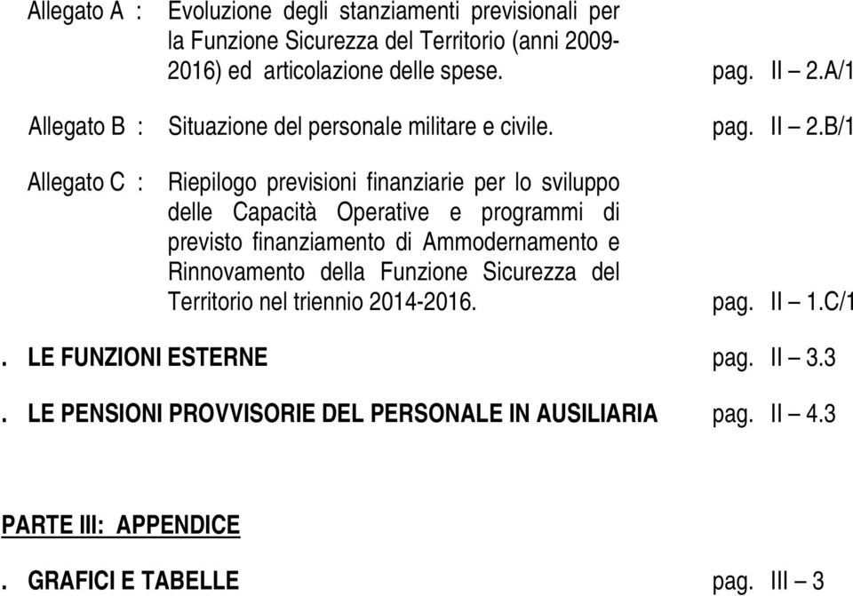 B/1 Allegato C : Riepilogo previsioni finanziarie per lo sviluppo delle Capacità Operative e programmi di previsto finanziamento di Ammodernamento e