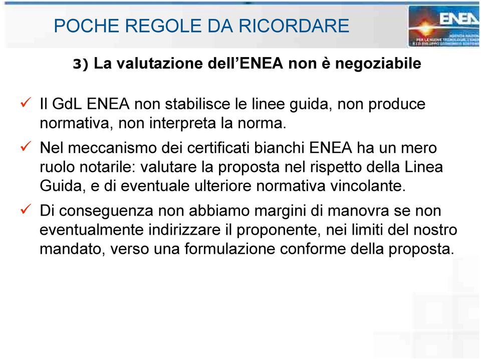 Nel meccanismo dei certificati bianchi ENEA ha un mero ruolo notarile: valutare la proposta nel rispetto della Linea Guida, e