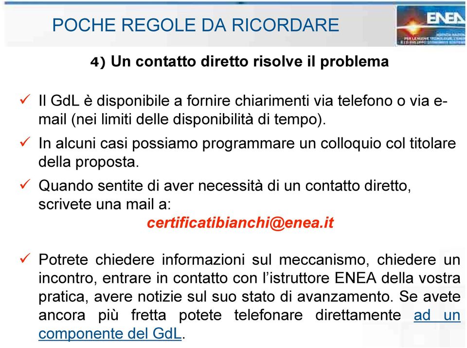 Quando sentite di aver necessità di un contatto diretto, scrivete una mail a: certificatibianchi@enea.