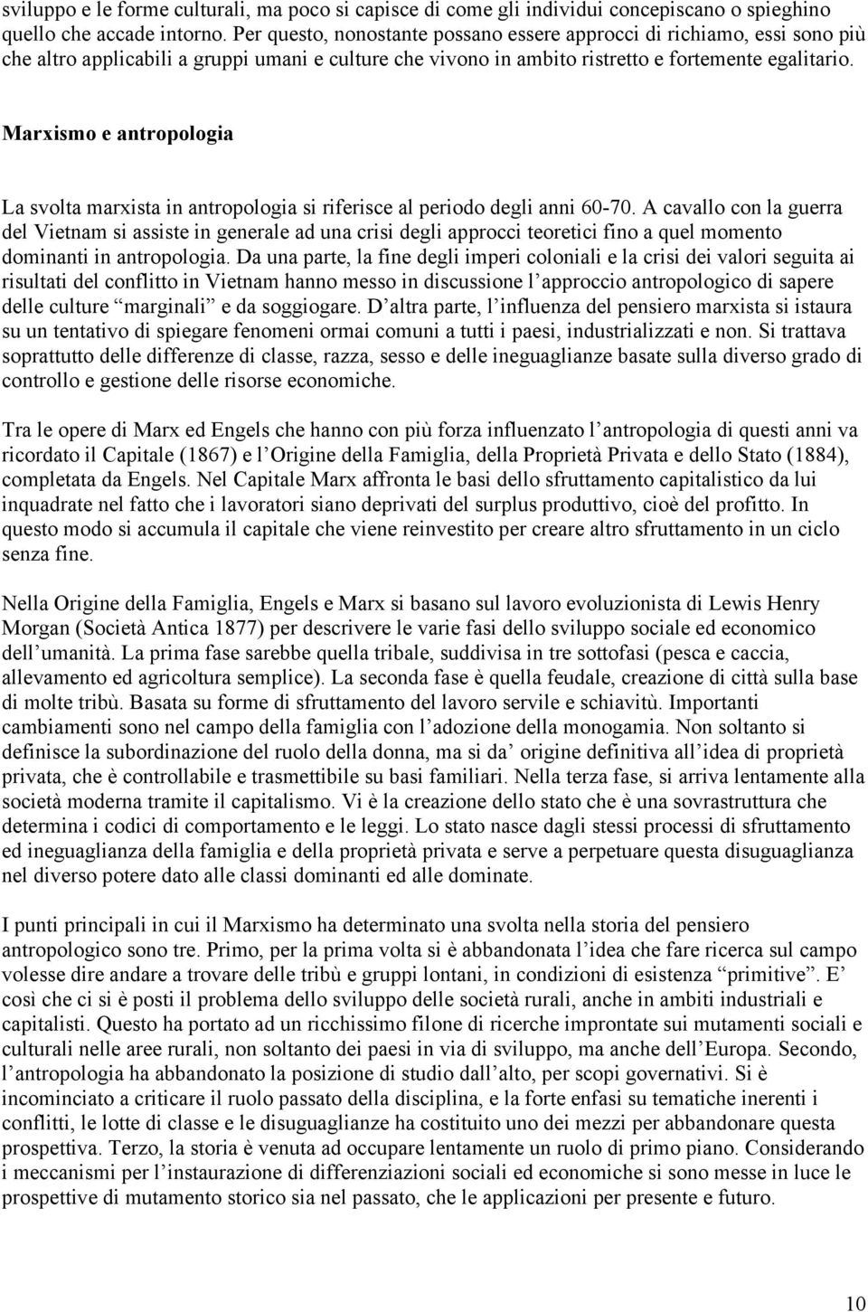 Marxismo e antropologia La svolta marxista in antropologia si riferisce al periodo degli anni 60-70.