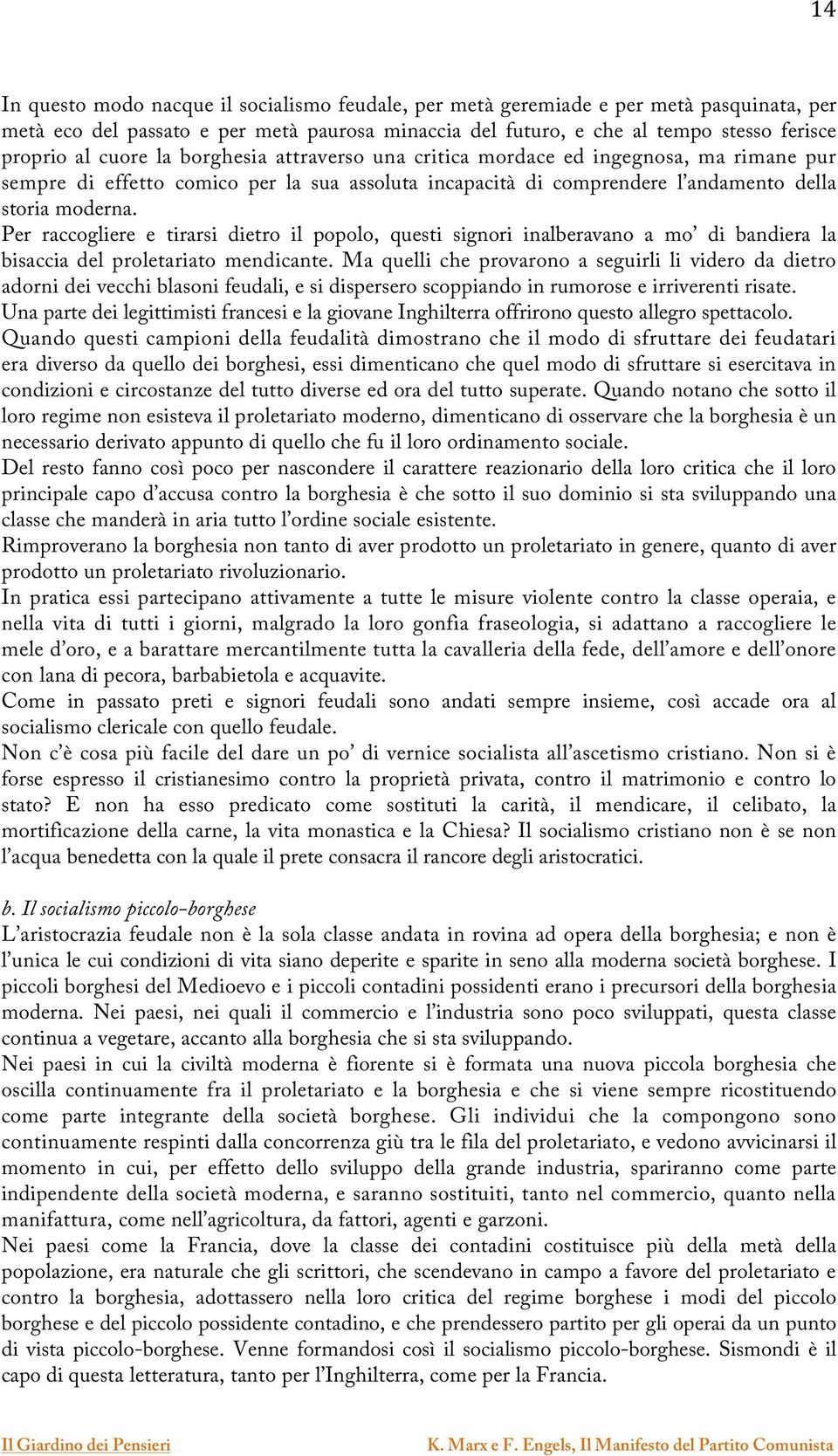 Per raccogliere e tirarsi dietro il popolo, questi signori inalberavano a mo di bandiera la bisaccia del proletariato mendicante.