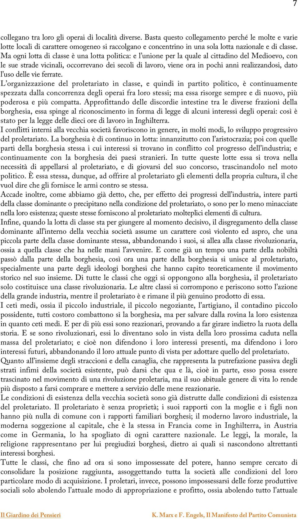 Ma ogni lotta di classe è una lotta politica: e l unione per la quale al cittadino del Medioevo, con le sue strade vicinali, occorrevano dei secoli di lavoro, viene ora in pochi anni realizzandosi,