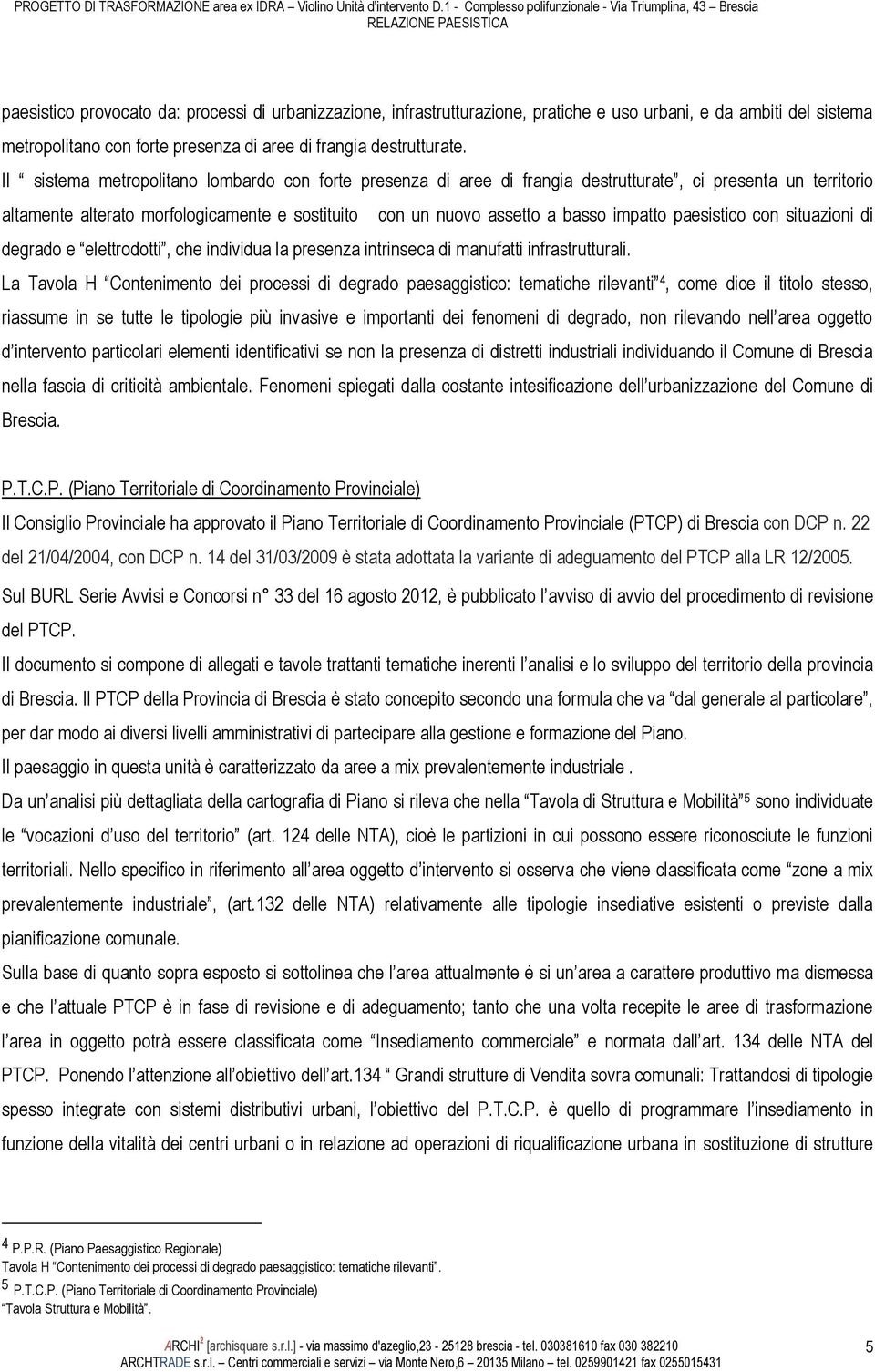 paesistico con situazioni di degrado e elettrodotti, che individua la presenza intrinseca di manufatti infrastrutturali.