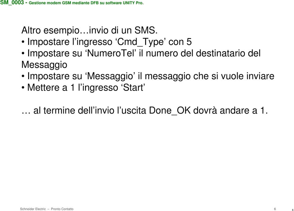 destinatario del Messaggio Impostare su Messaggio il messaggio che si vuole