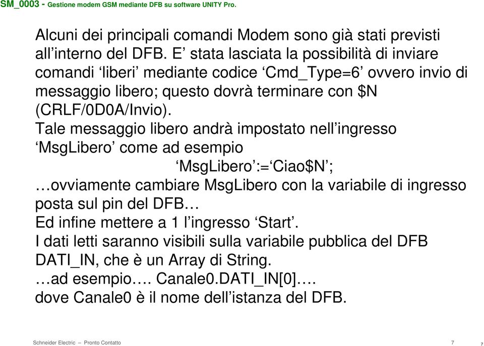 Tale messaggio libero andrà impostato nell ingresso MsgLibero come ad esempio MsgLibero := Ciao$N ; ovviamente cambiare MsgLibero con la variabile di ingresso posta sul