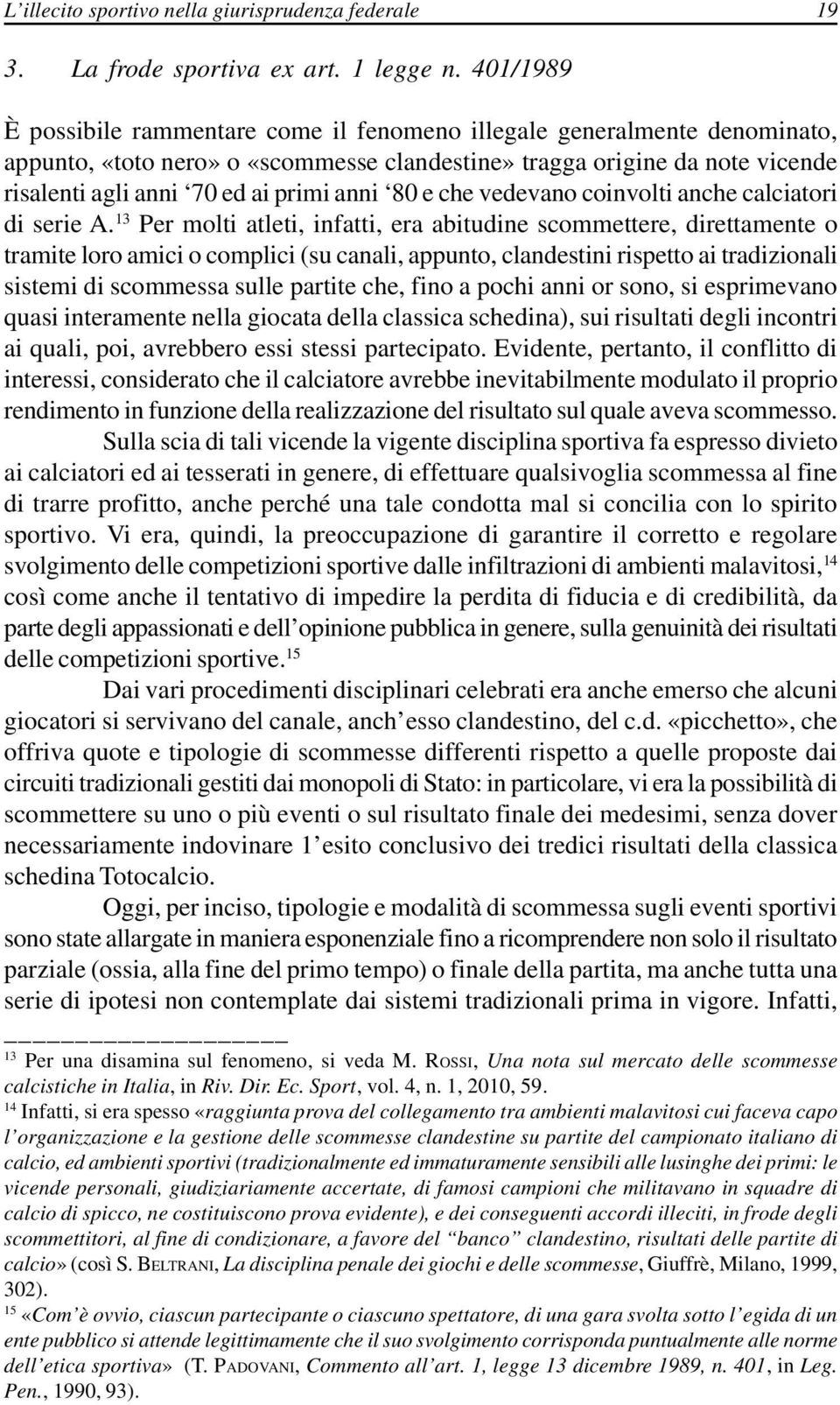 anni 80 e che vedevano coinvolti anche calciatori di serie A.