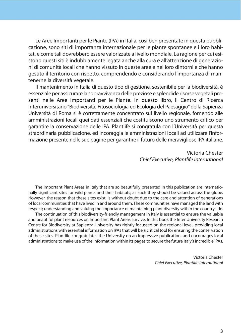 La ragione per cui esistono questi siti è indubbiamente legata anche alla cura e all attenzione di generazioni di comunità locali che hanno vissuto in queste aree e nei loro dintorni e che hanno