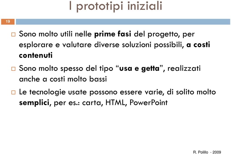 spesso del tipo usa e getta, realizzati anche a costi molto bassi Le tecnologie