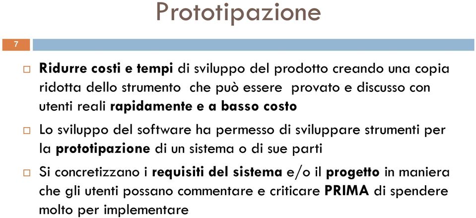 di sviluppare strumenti per la prototipazione di un sistema o di sue parti Si concretizzano i requisiti del