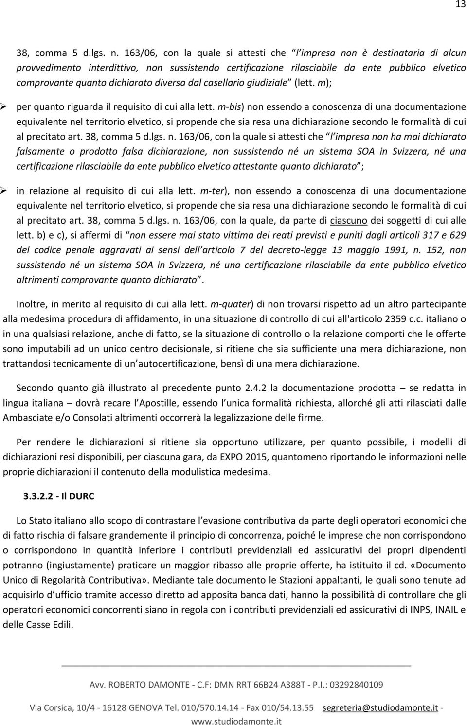 dichiarato diversa dal casellario giudiziale (lett. m); per quanto riguarda il requisito di cui alla lett.