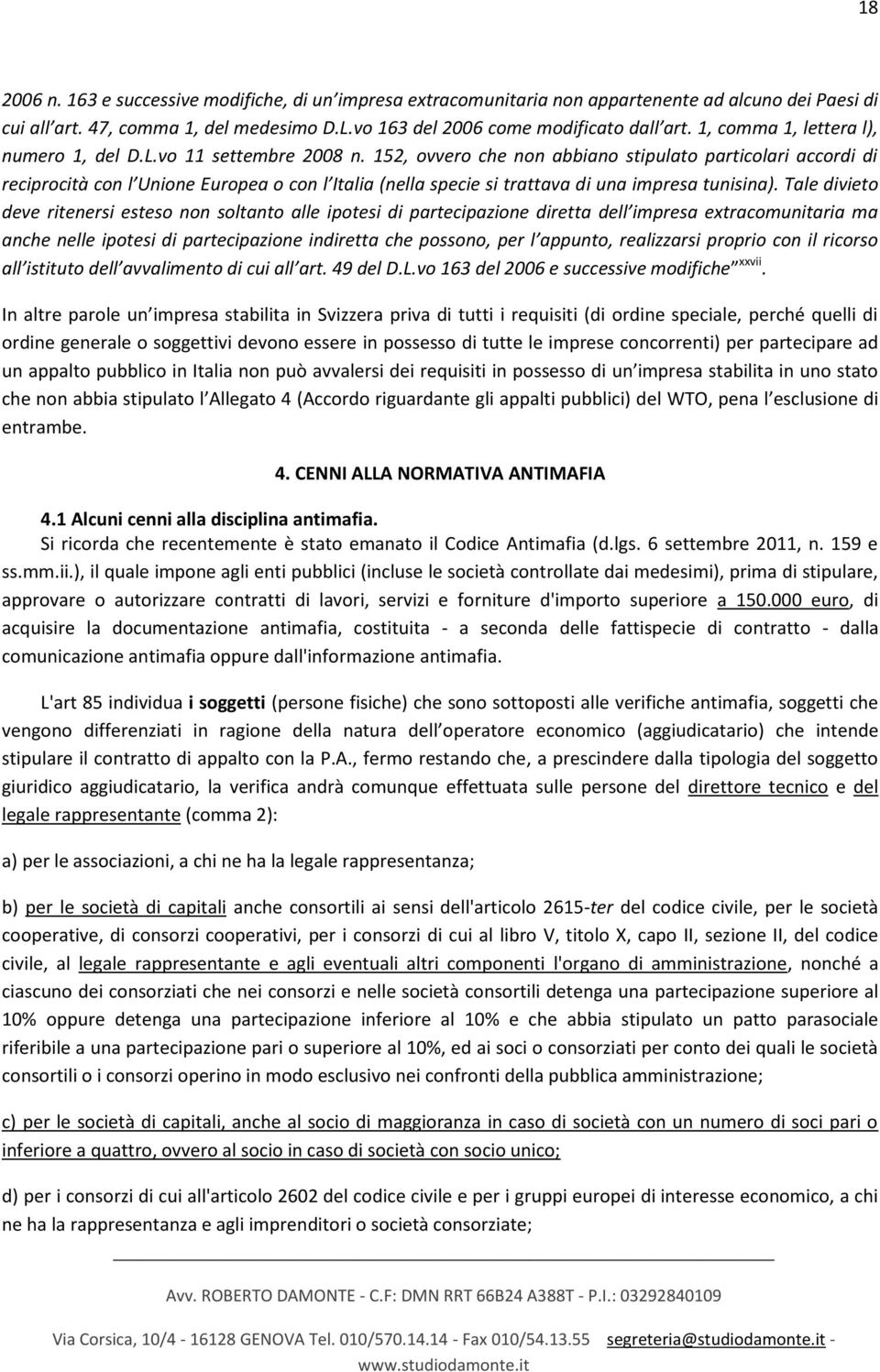 152, ovvero che non abbiano stipulato particolari accordi di reciprocità con l Unione Europea o con l Italia (nella specie si trattava di una impresa tunisina).