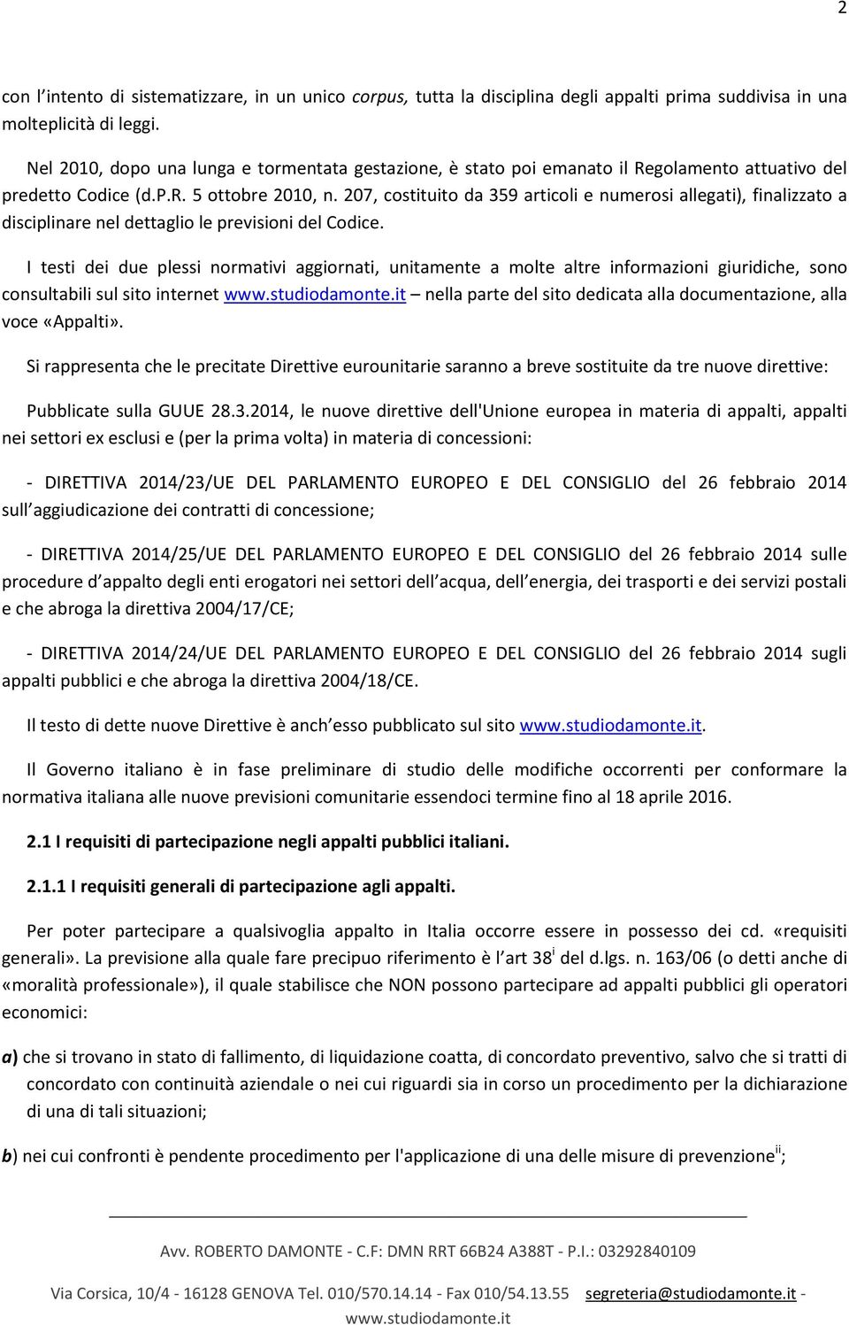 207, costituito da 359 articoli e numerosi allegati), finalizzato a disciplinare nel dettaglio le previsioni del Codice.