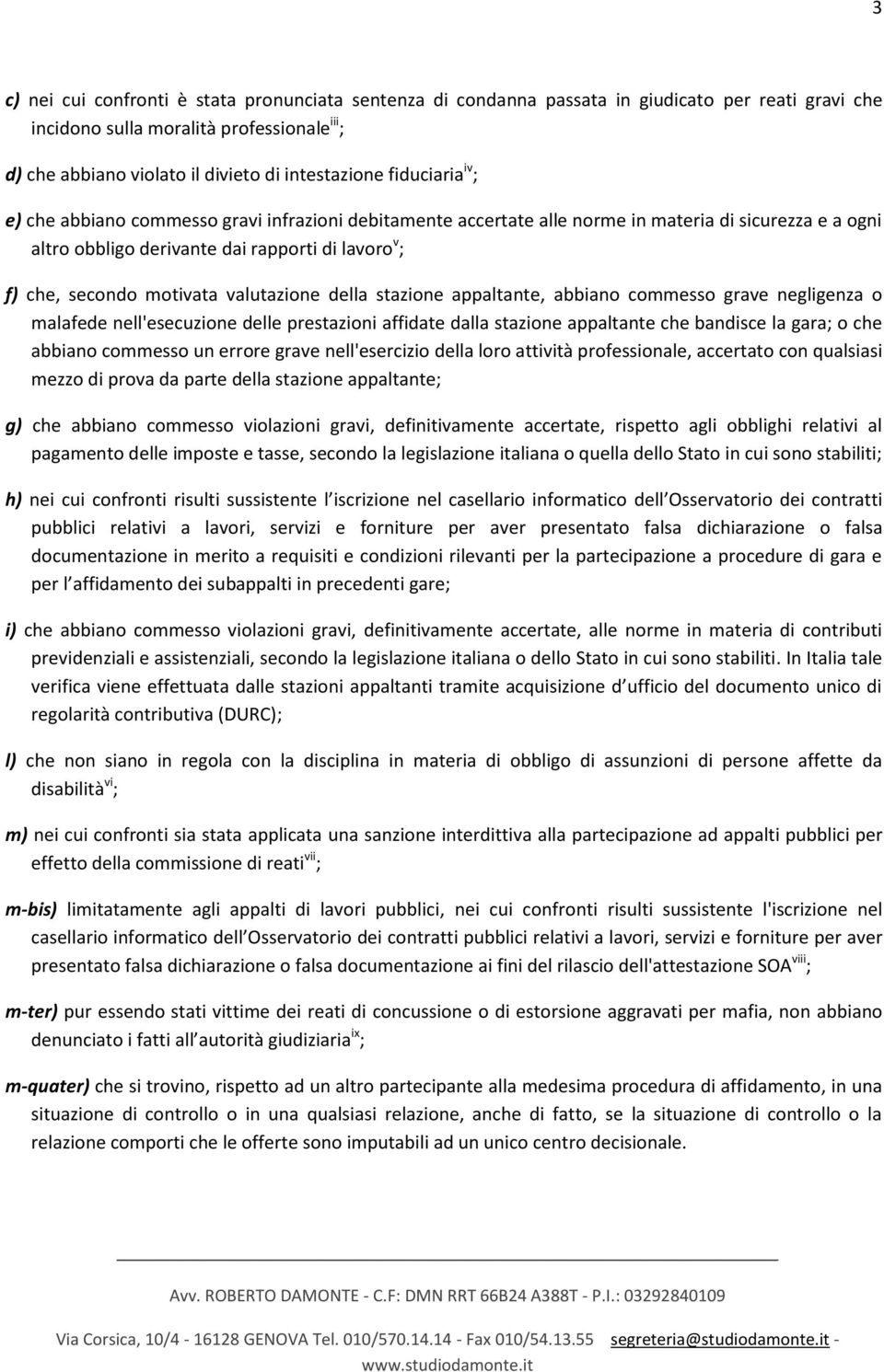 valutazione della stazione appaltante, abbiano commesso grave negligenza o malafede nell'esecuzione delle prestazioni affidate dalla stazione appaltante che bandisce la gara; o che abbiano commesso