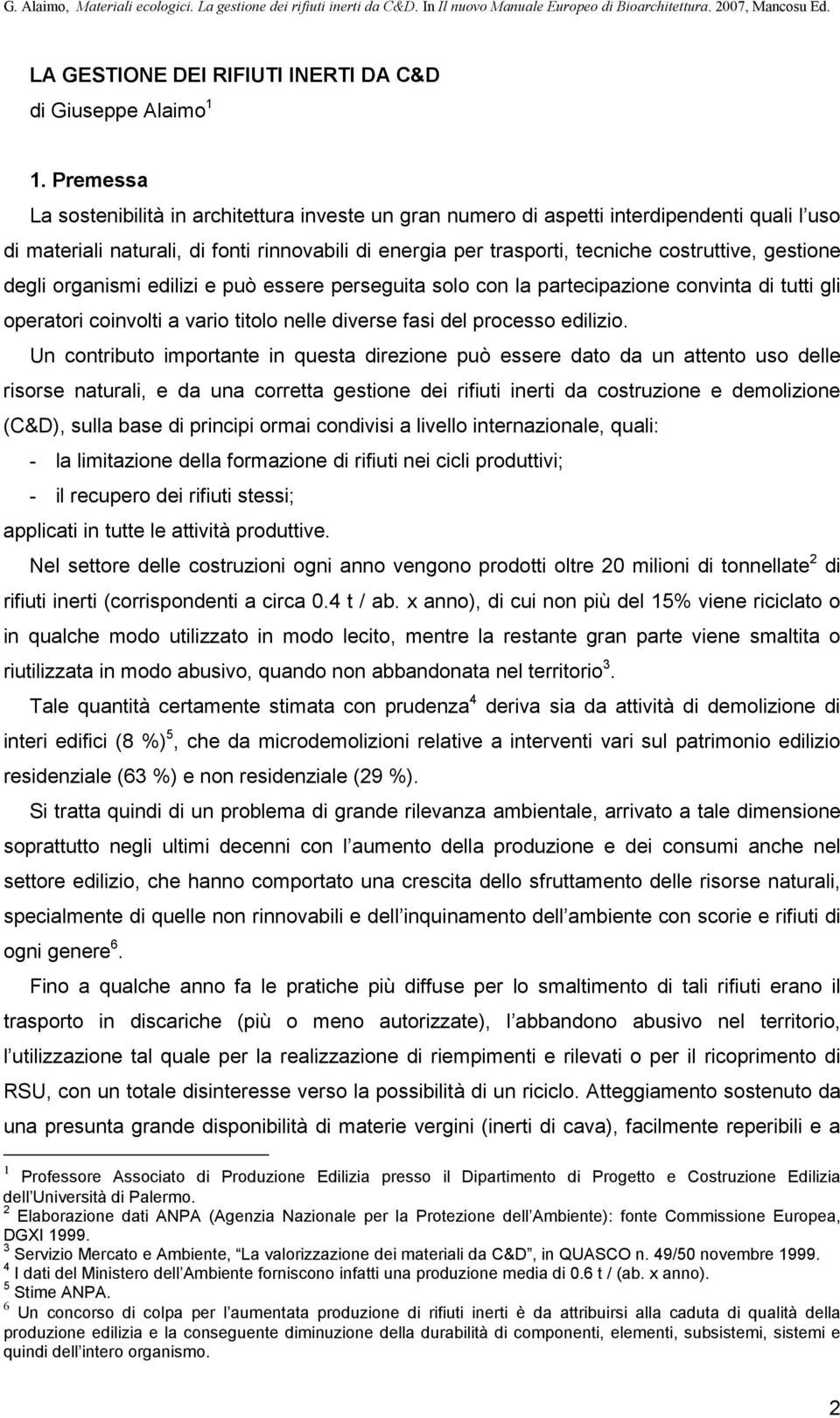 gestione degli organismi edilizi e può essere perseguita solo con la partecipazione convinta di tutti gli operatori coinvolti a vario titolo nelle diverse fasi del processo edilizio.