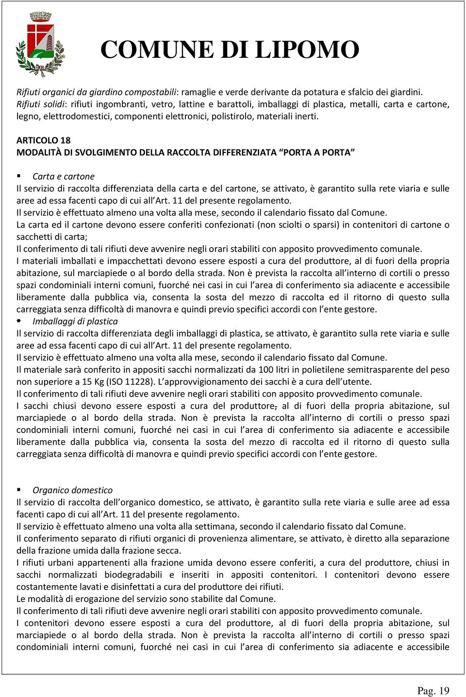 ARTICOLO 18 MODALITÀ DI SVOLGIMENTO DELLA RACCOLTA DIFFERENZIATA PORTA A PORTA Carta e cartone Il servizio di raccolta differenziata della carta e del cartone, se attivato, è garantito sulla rete