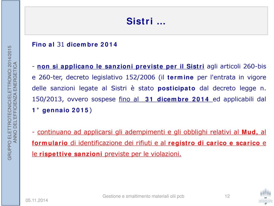 150/2013, ovvero sospese fino al 31 dicembre 2014 ed applicabili dal 1 gennaio 2015) - continuano ad applicarsi gli adempimenti e gli obblighi