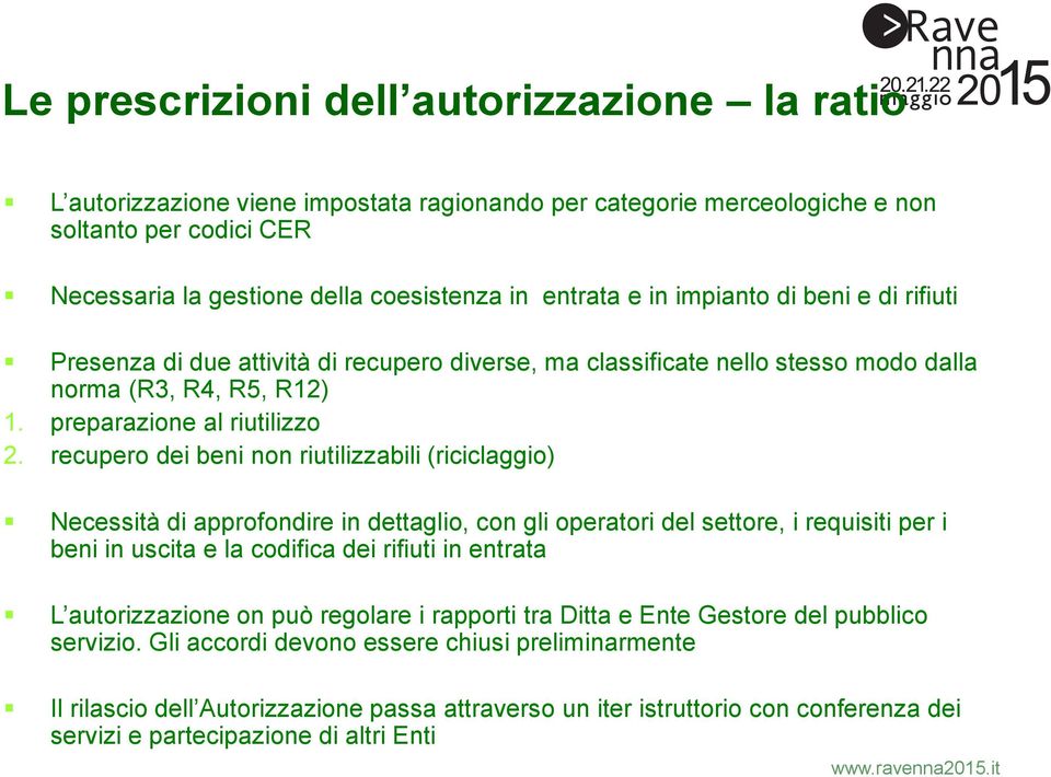 recupero dei beni non riutilizzabili (riciclaggio) Necessità di approfondire in dettaglio, con gli operatori del settore, i requisiti per i beni in uscita e la codifica dei rifiuti in entrata L