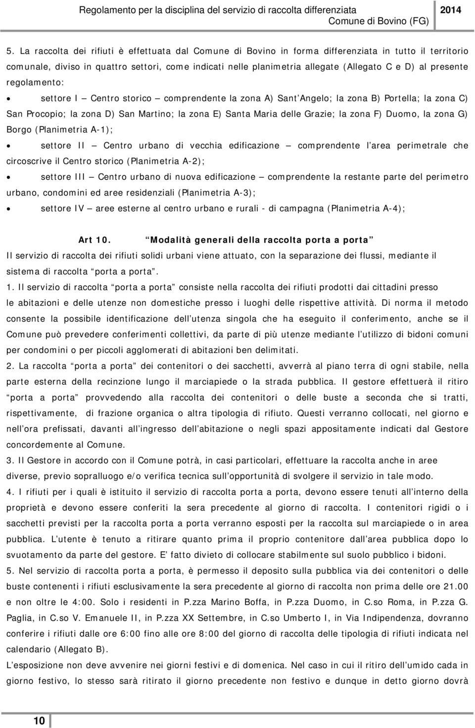 zona F) Duomo, la zona G) Borgo (Planimetria A-1); settore II Centro urbano di vecchia edificazione comprendente l area perimetrale che circoscrive il Centro storico (Planimetria A-2); settore III