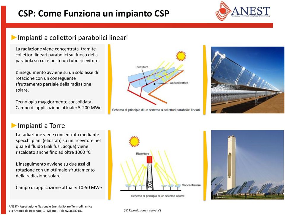 Campo di applicazione attuale: 5-2 MWe Impianti a Torre La radiazione viene concentrata mediante specchi piani (eliostati) su un ricevitore nel quale il fluido (Sali fusi, acqua) viene