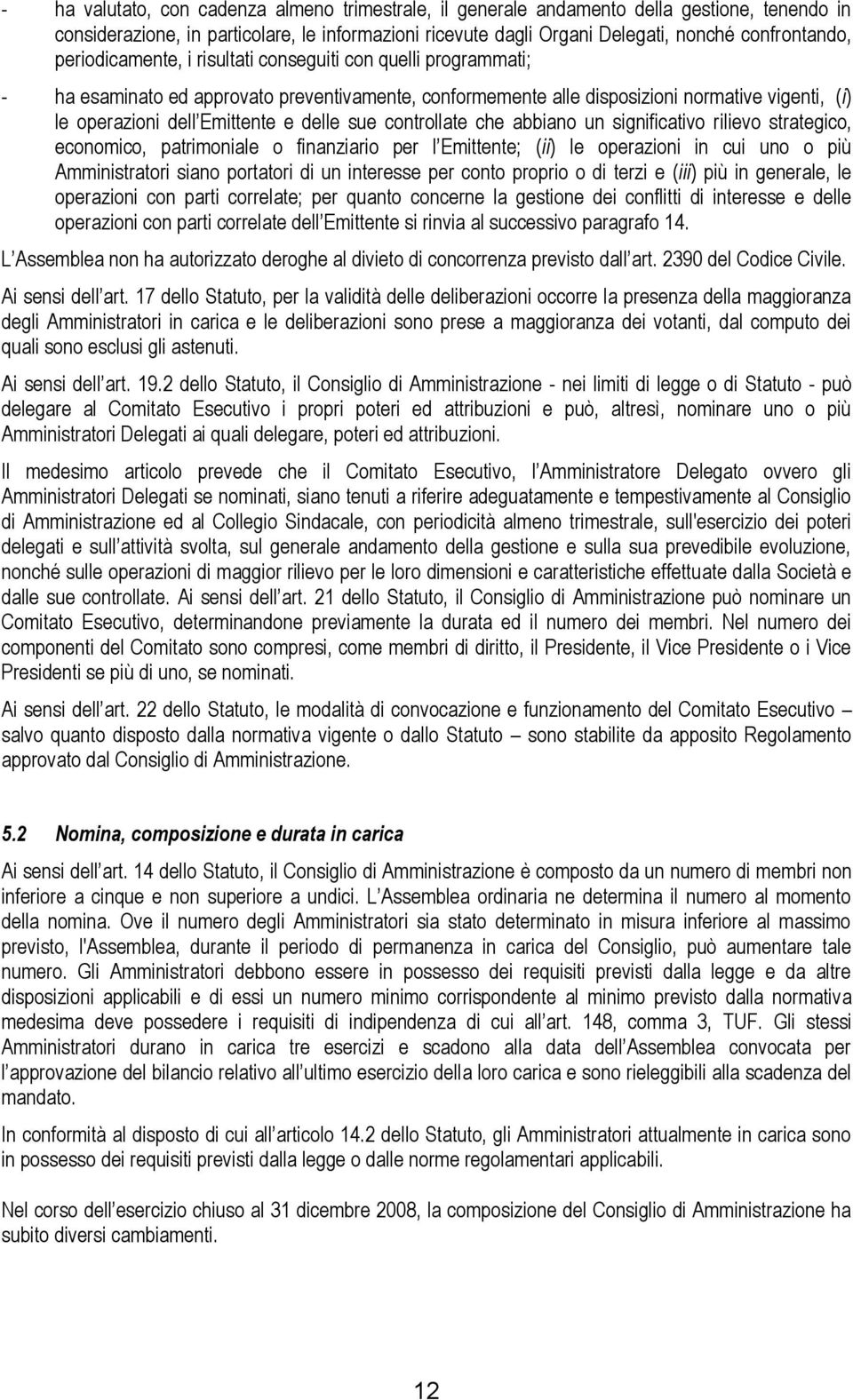 sue controllate che abbiano un significativo rilievo strategico, economico, patrimoniale o finanziario per l Emittente; (ii) le operazioni in cui uno o più Amministratori siano portatori di un