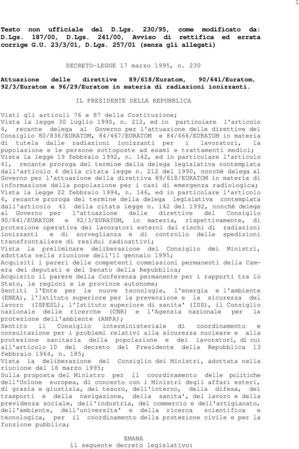 IL PRESIDENTE DELLA REPUBBLICA Visti gli articoli 76 e 87 della Costituzione; Vista la legge 30 luglio 1990, n.