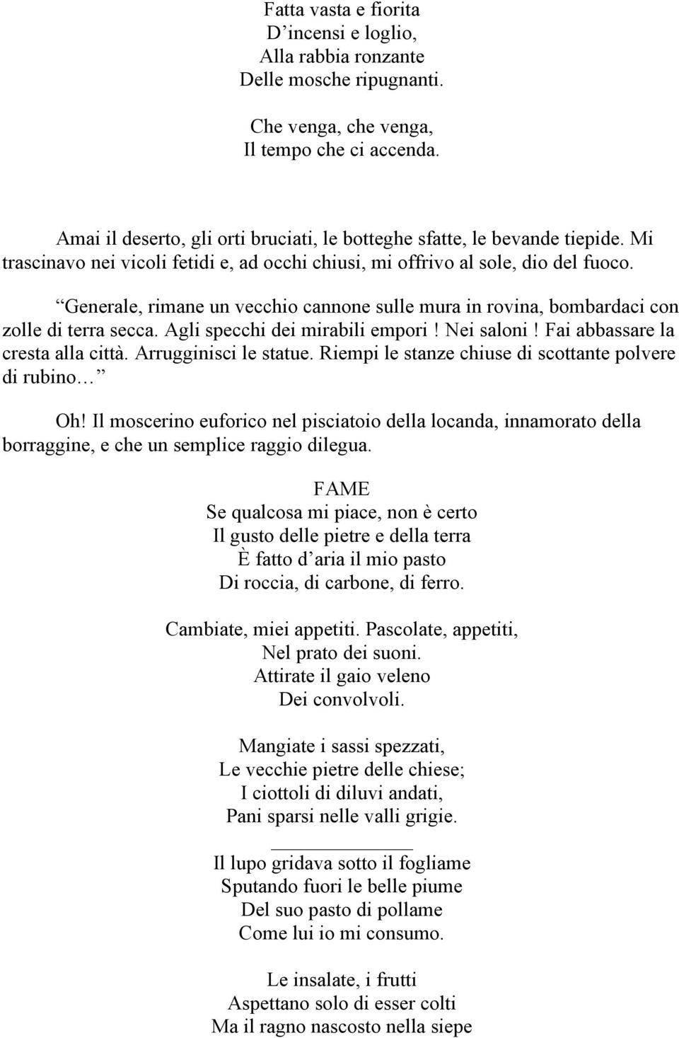 Generale, rimane un vecchio cannone sulle mura in rovina, bombardaci con zolle di terra secca. Agli specchi dei mirabili empori! Nei saloni! Fai abbassare la cresta alla città. Arrugginisci le statue.