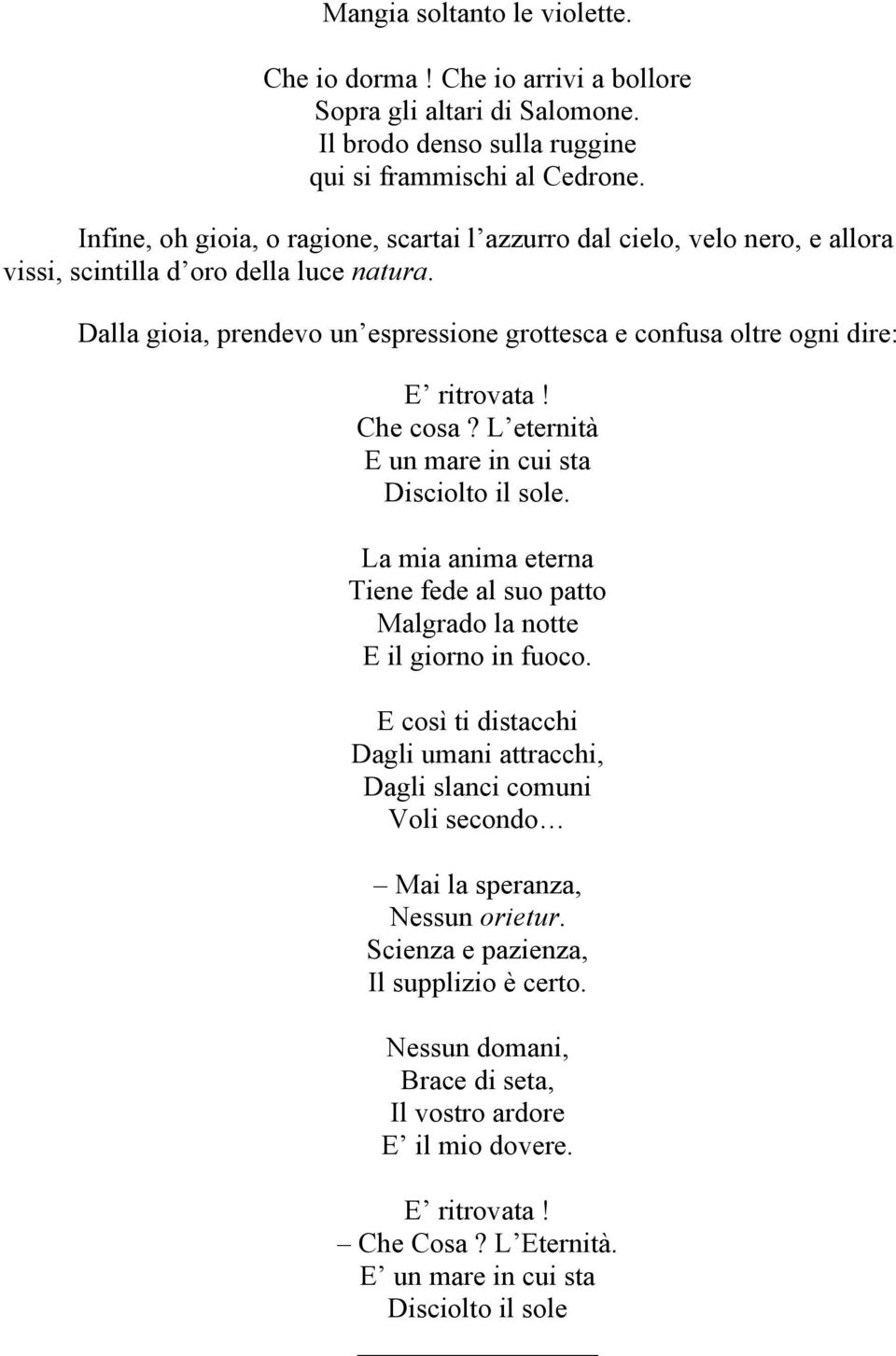 Dalla gioia, prendevo un espressione grottesca e confusa oltre ogni dire: E ritrovata! Che cosa? L eternità E un mare in cui sta Disciolto il sole.