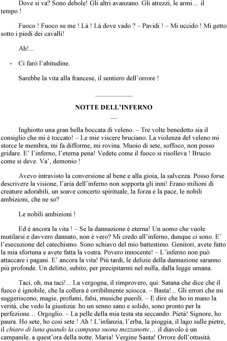 La violenza del veleno mi storce le membra, mi fa difforme, mi rovina. Muoio di sete, soffoco, non posso gridare. E l inferno, l eterna pena! Vedete come il fuoco si risolleva! Brucio come si deve.