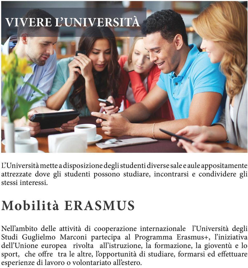 Mobilità ERASMUS Nell ambito delle attività di cooperazione internazionale l Università degli Studi Guglielmo Marconi partecipa al Programma